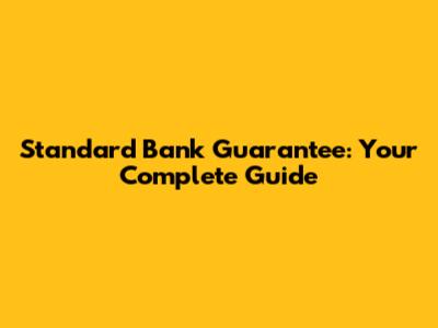 Standard Bank Guarantee: Your Complete Guide