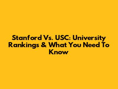 Stanford Vs. USC: University Rankings & What You Need To Know