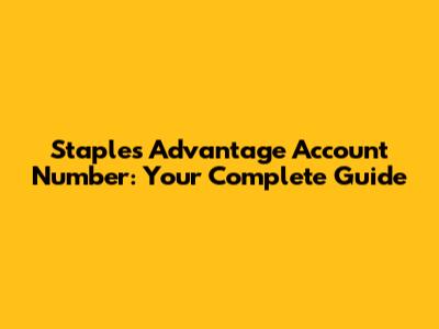 Staples Advantage Account Number: Your Complete Guide