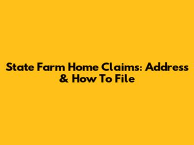 State Farm Home Claims: Address & How To File