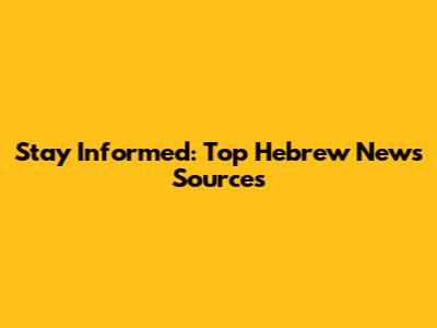 Stay Informed: Top Hebrew News Sources