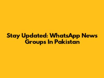 Stay Updated: WhatsApp News Groups In Pakistan