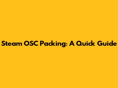 Steam OSC Packing: A Quick Guide