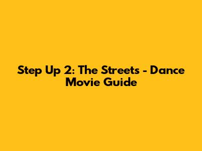 Step Up 2: The Streets - Dance Movie Guide