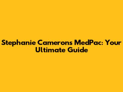Stephanie Cameron's MedPac: Your Ultimate Guide