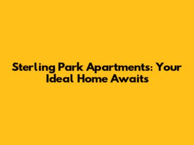 Sterling Park Apartments: Your Ideal Home Awaits