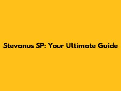 Stevanus SP: Your Ultimate Guide