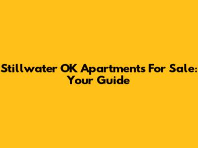 Stillwater OK Apartments For Sale: Your Guide