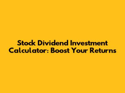 Stock Dividend Investment Calculator: Boost Your Returns