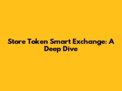Store Token Smart Exchange: A Deep Dive