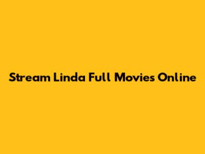 Stream Linda Full Movies Online