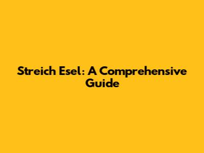 Streich Esel: A Comprehensive Guide