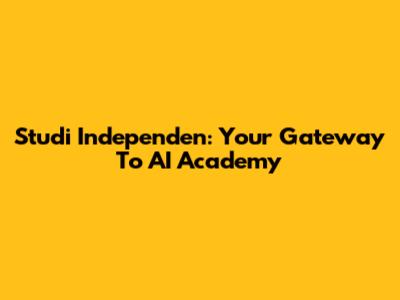 Studi Independen: Your Gateway To AI Academy