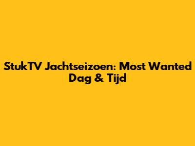 StukTV Jachtseizoen: Most Wanted Dag & Tijd