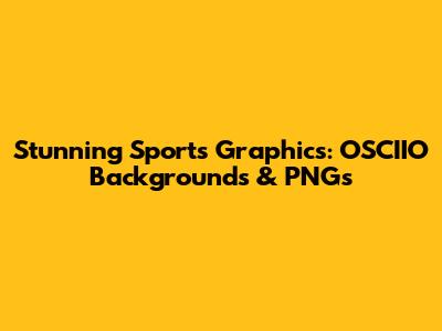 Stunning Sports Graphics: OSCIIO Backgrounds & PNGs
