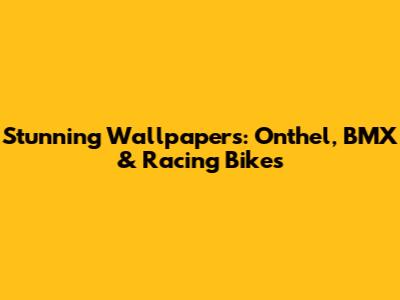 Stunning Wallpapers: Onthel, BMX & Racing Bikes