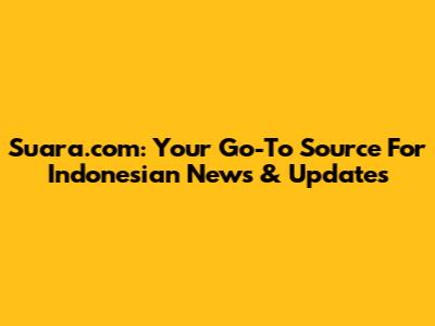 Suara.com: Your Go-To Source For Indonesian News & Updates
