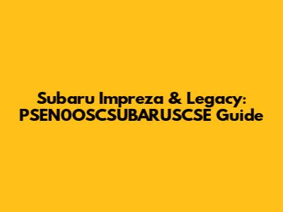 Subaru Impreza & Legacy: PSEN0OSCSUBARUSCSE Guide