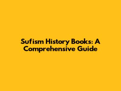 Sufism History Books: A Comprehensive Guide