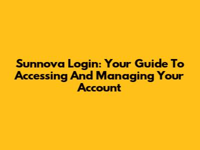 Sunnova Login: Your Guide To Accessing And Managing Your Account