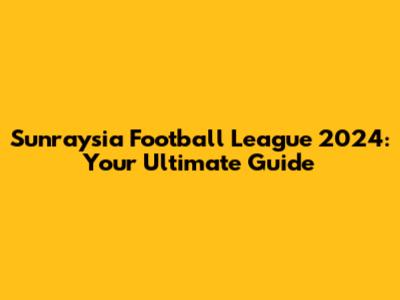 Sunraysia Football League 2024: Your Ultimate Guide