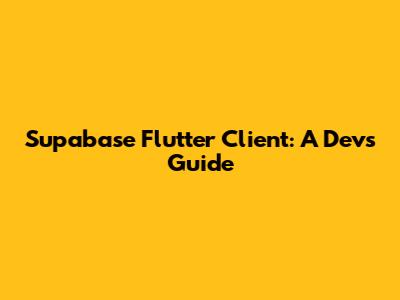 Supabase Flutter Client: A Dev's Guide