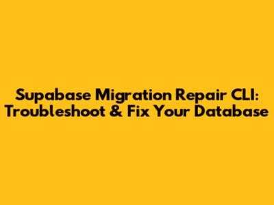 Supabase Migration Repair CLI: Troubleshoot & Fix Your Database