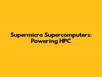 Supermicro Supercomputers: Powering HPC