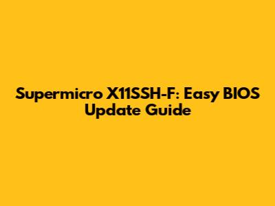 Supermicro X11SSH-F: Easy BIOS Update Guide