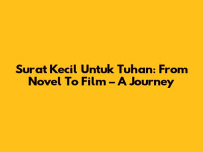 Surat Kecil Untuk Tuhan: From Novel To Film – A Journey