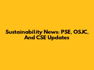 Sustainability News: PSE, OSJC, And CSE Updates