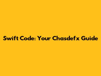 Swift Code: Your Chasdefx Guide