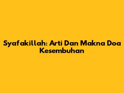 Syafakillah: Arti Dan Makna Doa Kesembuhan