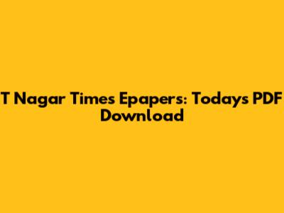 T Nagar Times Epapers: Today's PDF Download