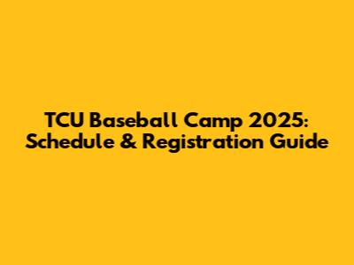 TCU Baseball Camp 2025: Schedule & Registration Guide