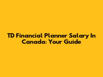 TD Financial Planner Salary In Canada: Your Guide