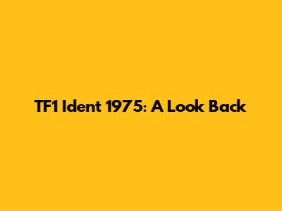 TF1 Ident 1975: A Look Back