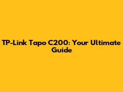 TP-Link Tapo C200: Your Ultimate Guide