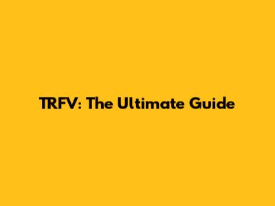 TRFV: The Ultimate Guide