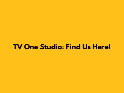TV One Studio: Find Us Here!