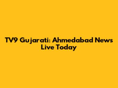 TV9 Gujarati: Ahmedabad News Live Today