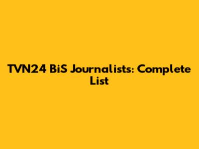 TVN24 BiS Journalists: Complete List