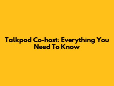 Talkpod Co-host: Everything You Need To Know
