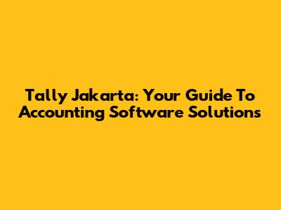 Tally Jakarta: Your Guide To Accounting Software Solutions