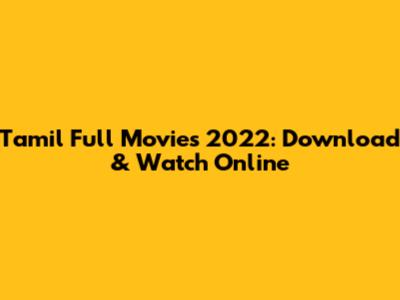 Tamil Full Movies 2022: Download & Watch Online