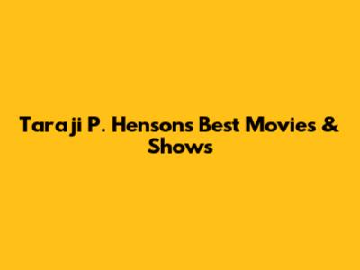 Taraji P. Henson's Best Movies & Shows