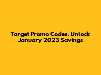 Target Promo Codes: Unlock January 2023 Savings