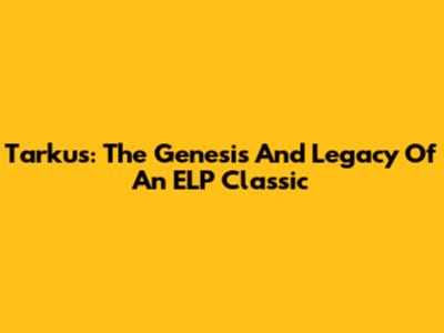 Tarkus: The Genesis And Legacy Of An ELP Classic