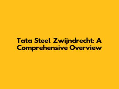 Tata Steel Zwijndrecht: A Comprehensive Overview