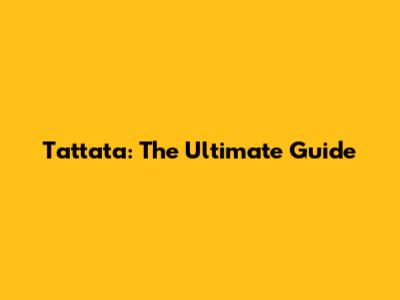 Tattata: The Ultimate Guide